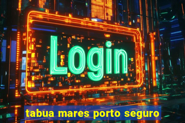 tabua mares porto seguro